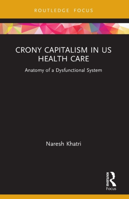 Crony Capitalism In Us Health Care By Khatri, Naresh