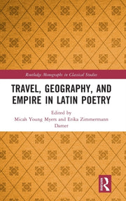 Travel Geography & Empire In Latin Poetr By Young Myers, Micah