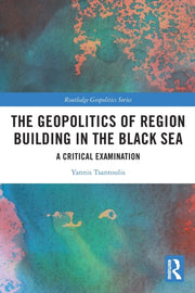 Geopolitics Of Region Building In The Bl By Tsantoulis, Yannis