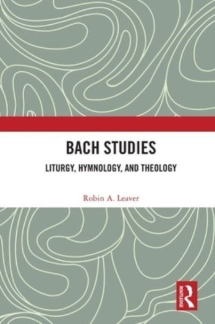 Bach Studies: Liturgy, Hymnology, And Th