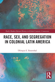 Race Sex & Segregation In Colonial Latin By Rosenthal, Olimpia