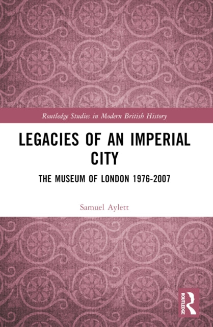 Legacies Of An Imperial City By Aylett  Samuel