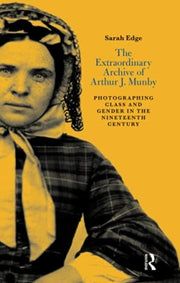 Extraordinary Archive Of Arthur J Munby By Edge, Sarah