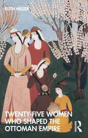 Twenty-five Women Who Shaped The Ottoma By Miller  Ruth