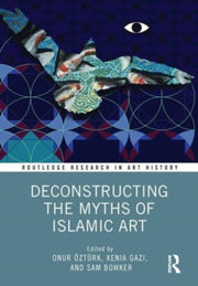 Deconstructing The Myths Of Islamic Art