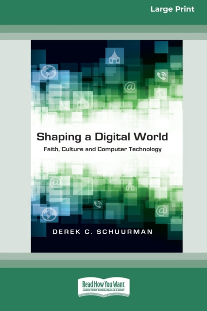 Shaping A Digital World: Faith, Culture By Schuurman, Derek C.