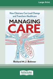 Managing Care: How Clinicians Can Lead C By Bohmer, Richard M. J