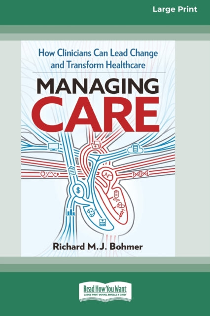 Managing Care: How Clinicians Can Lead C By Bohmer, Richard M. J