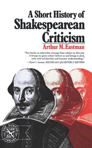 A Short History Of Shakespearean Critici By Eastman, Arthur M.