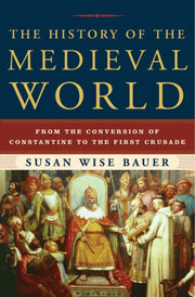 History Of The Medieval World By Bauer, Susan Wise