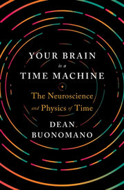 Your Brain Is A Time Machine