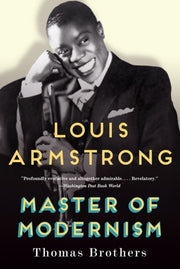 Louis Armstrong Master Of Modernism By Brothers, Thomas