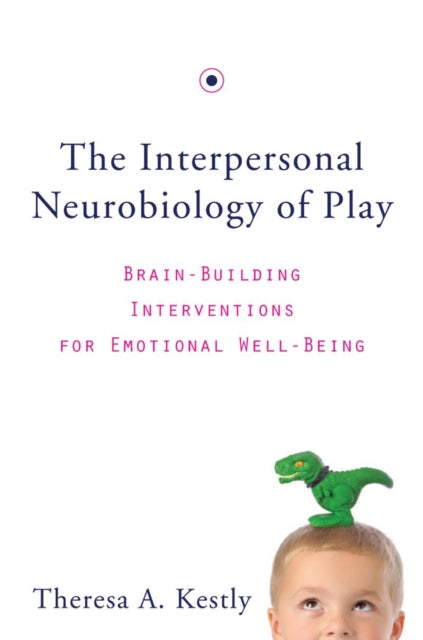 Interpersonal Neurobiology Of Play By Kestly, Theresa A.