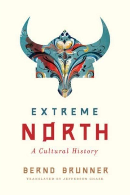 Extreme North A Cultural Histor