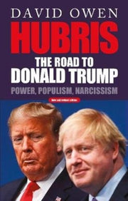 Hubris The Road To Donald Trump By Owen, David