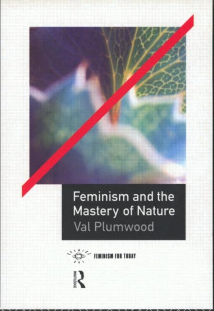 Feminism And The Mastery Of Nature By Plumwood, Val
