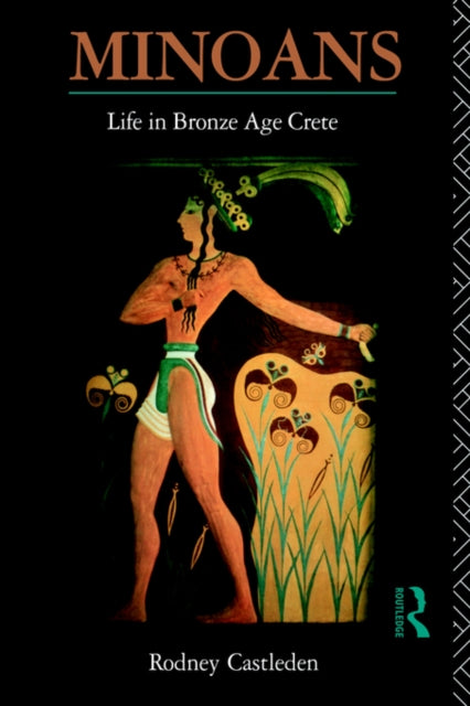 Minoans : Life In Bronze Age Crete