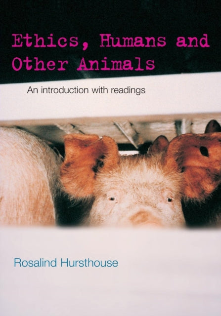 Ethics, Humans And Other Animals : An In