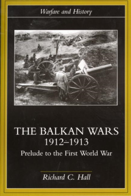 The Balkan Wars 1912-1913 : Prelude To T