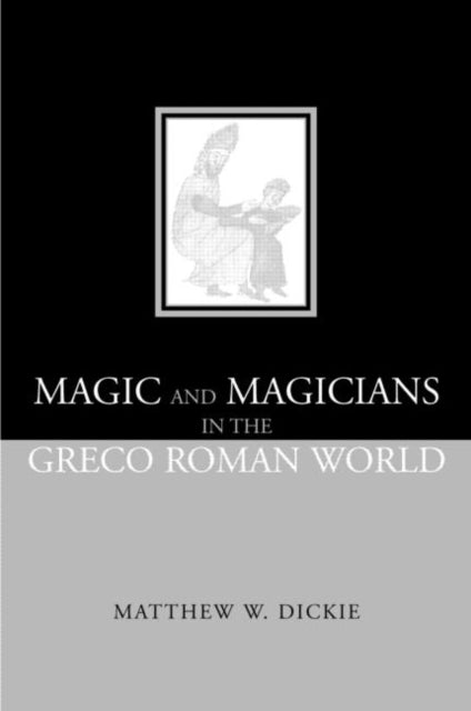 Magic And Magicians In The Greco-roman W