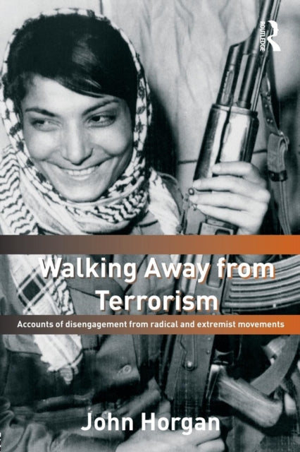 Walking Away From Terrorism : Accounts O By Horgan, John G.