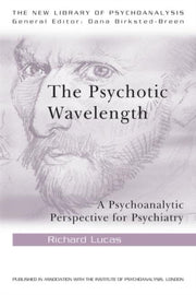 The Psychotic Wavelength : A Psychoanaly