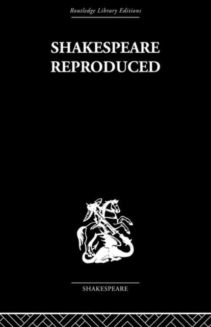 Shakespeare Reproduced : The Text In His