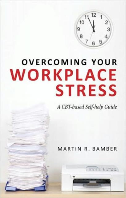 Overcoming Your Workplace Stress: A Cbt-