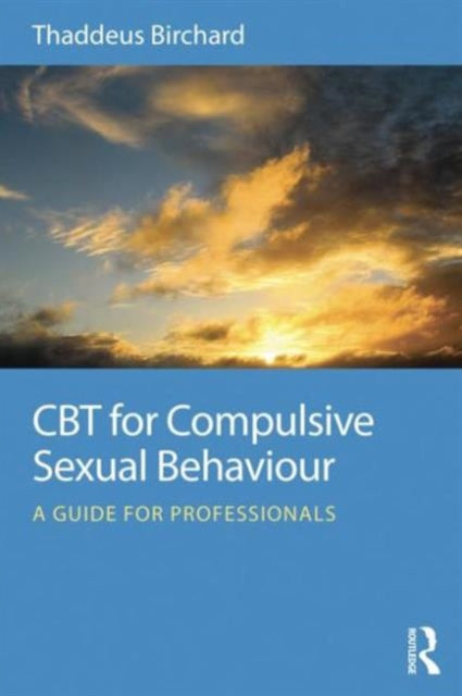 Cbt For Compulsive Sexual Behaviour By Birchard, Thaddeus