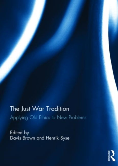 Just War Tradition Applying Old Ethics T
