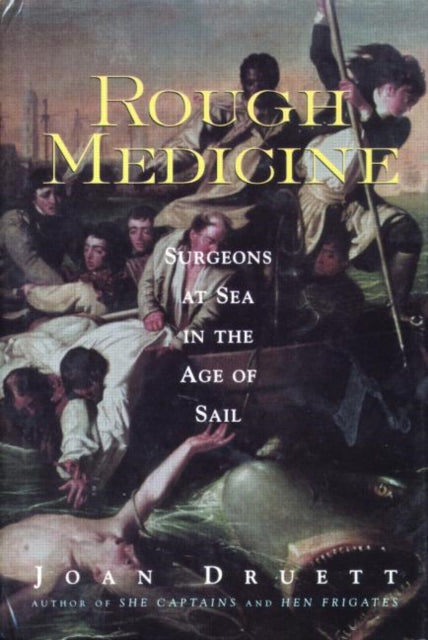 Rough Medicine : Surgeons At Sea In The
