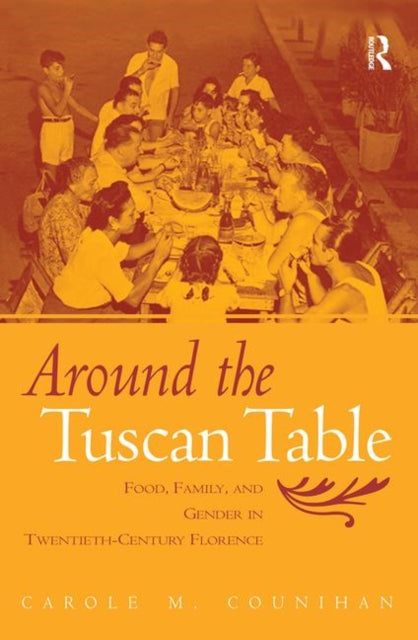 Around The Tuscan Table: Food, Family, A By Counihan, Carole M.