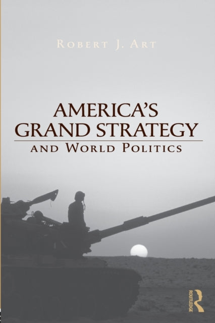 Americas Grand Strategy & World Politics