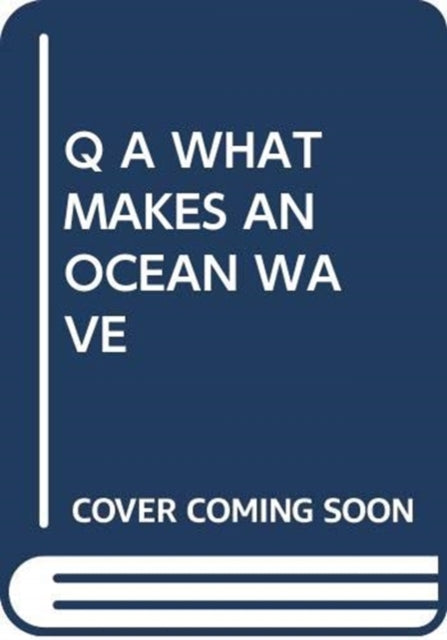 Q A What Makes An Ocean Wave