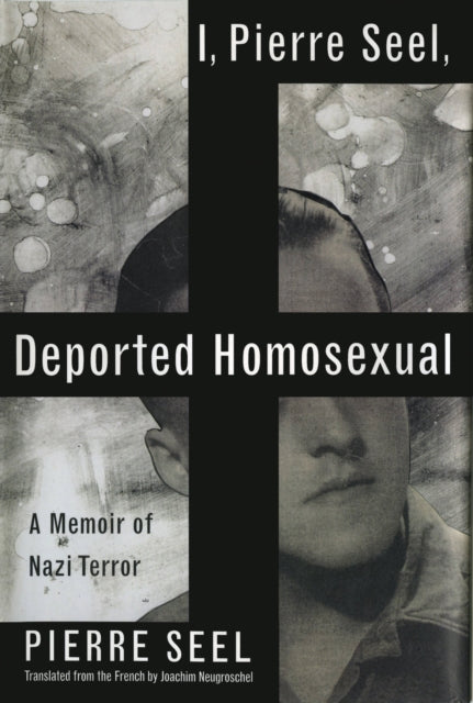 I Pierre Seel Deported Homosexual By Joachim Neugroschel