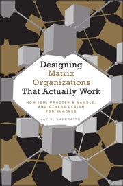Designing Matrix Organizations That/work By Galbraith, Jay R