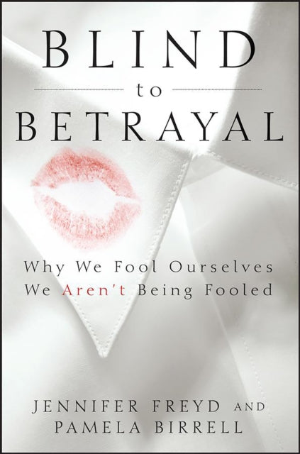 Blind To Betrayal : Why We Fool Ourselve By Freyd, Jennifer