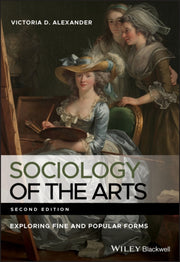 Sociology Of The Arts 2nd Ed Exploring By Alexander, Victoria