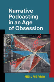 Narrative Podcasting In An Age Of Obsess By Neil Verma