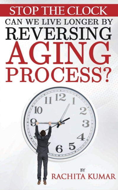 Stop The Clock: Can We Live Longer By Re