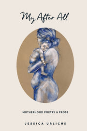 My After All: Poetry And Prose For Mothe