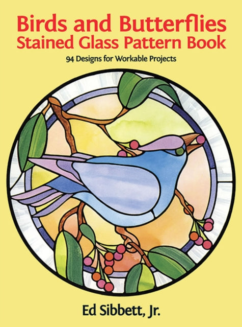 Birds & Butterflies Stained Glass Patt By Sibbett, (ed)