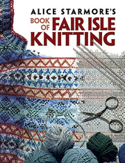 Alice Starmores Book Of Fair Isle Knitt By Starmore, Alice