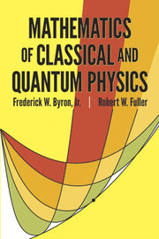 Mathematics Of Classical & Quantum Physi By Byron, Frederick