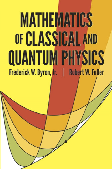 Mathematics Of Classical & Quantum Physi By Byron, Frederick