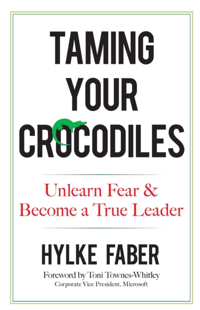 Taming Your Crocodiles Better Leadership By Faber, Hylke