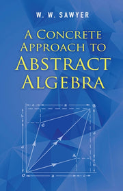 Concrete Approach To Abstract Algebra