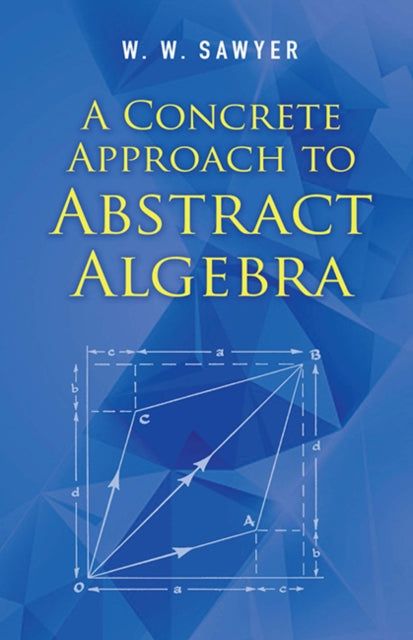 Concrete Approach To Abstract Algebra