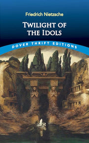 Twilight Of The Idols By Nietzsche, Friedrich