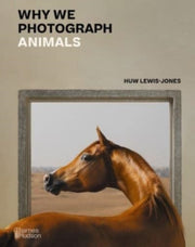 Why We Photograph Animals By Lewis-jones, Huw
